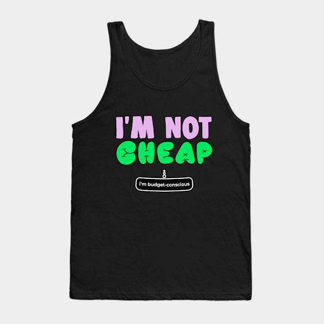 Im Not Cheap Im Budget Concious Funny Gift Tank Top by sleepworker